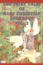 The Fairy Tales of Hans Christian Anderson Vol. 2 - Anderson Hans Christian