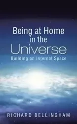 Being at Home in the Universe - Richard Bellingham