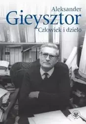 Aleksander Gieysztor Człowiek i dzieło - praca zbiorowa
