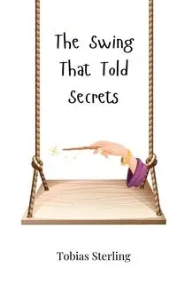 The Swing That Told Secrets - Sterling Tobias