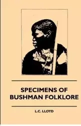 Specimens of Bushman Folklore - Wilhelm Bleek