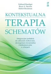 Kontekstualna terapia schematów. Integracyjne podejście do zaburzeń osobowości, dysregulacji emocjonalnej i funkcjonowania w relacjach - Roediger E., Bruce A. Stevens, Robert Brockman