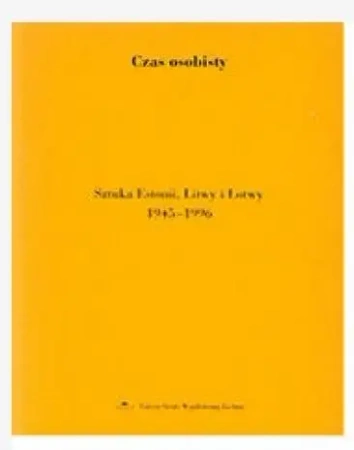 Czas osobisty. Sztuka Estonii, Litwy i Łotwy... - red. Katarzyna Porembska, Joanna Słodowska