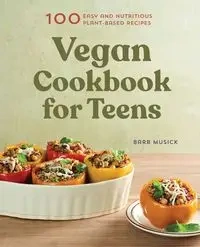 Vegan Cookbook for Teens - Barb Musick