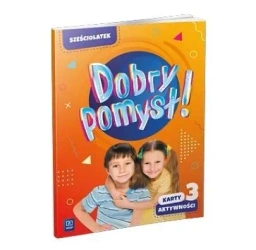Dobry pomysł! Sześciolatek. Karty aktywności cz.3 - Opracowanie zbiorowe