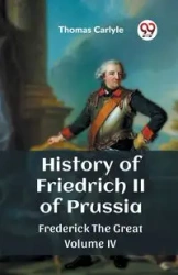 History of Friedrich II of Prussia Frederick The Great Volume IV - Thomas Carlyle
