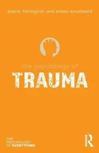 The Psychology of Trauma - Shanti Farrington