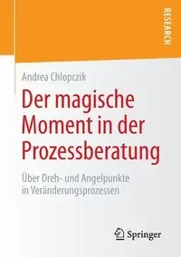 Der magische Moment in der Prozessberatung - Andrea Chlopczik