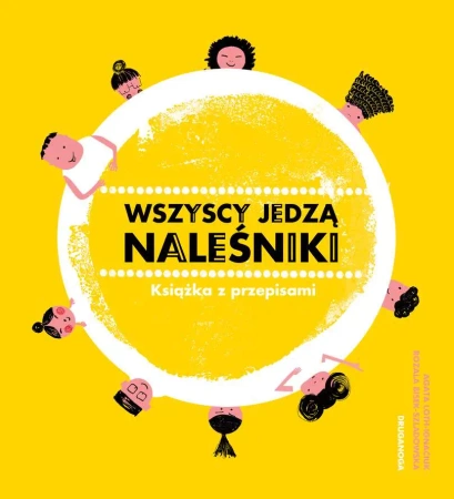 Wszyscy jedzą naleśniki. Książka z przepisami (dodruk 2019) - Agata Loth-Ignaciuk, Bisek-Szladowska Rozala