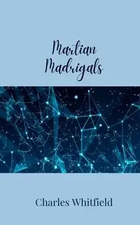 Martian Madrigals - Charles Whitfield