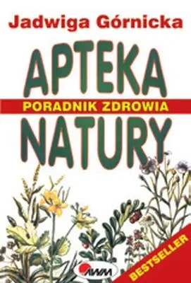 Apteka natury poradnik zdrowia - Jadwiga Górnicka