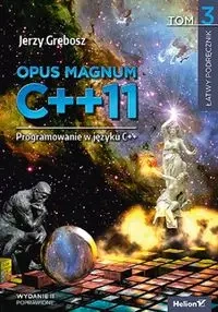 Opus magnum C++11 Programowanie w języku C++ Tom 3 - Jerzy Grębosz