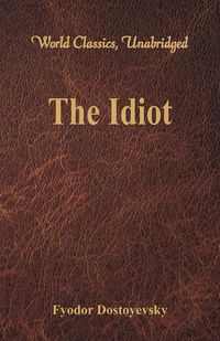The Idiot (World Classics, Unabridged) - Dostoyevsky Fyodor
