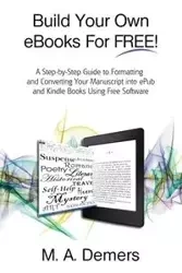Build Your Own eBooks For FREE! - Demers M. A.