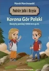 Korona Gór Polski. Podróże Julki i Krzysia - Marek Marcinowski