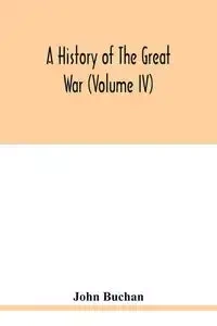 A history of the great war (Volume IV) - John Buchan