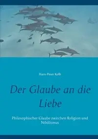Der Glaube an die Liebe - Kolb Hans-Peter