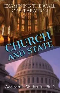 Church and State - Wilber Jr. Ph.D. Adelbert L.