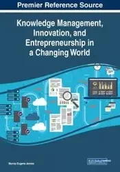 Knowledge Management, Innovation, and Entrepreneurship in a Changing World - Jennex Murray Eugene