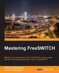 Mastering FreeSWITCH - Anthony Minessale II