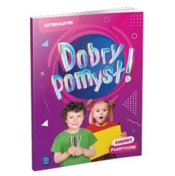 Dobry pomysł! Czterolatek. Zabawy plastyczne - opracowanie zbiorowe