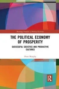 The Political Economy of Prosperity - Peter Murphy