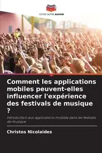 Comment les applications mobiles peuvent-elles influencer l'expérience des festivals de musique ? - Nicolaides Christos