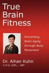 True Brain Fitness - Kuhn Dr. Aihan