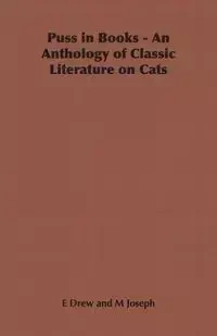 Puss in Books - An Anthology of Classic Literature on Cats - Drew E.