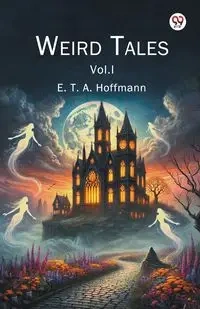 Weird Tales Vol. I - Hoffmann E. T. A.