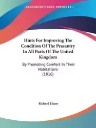 Hints For Improving The Condition Of The Peasantry In All Parts Of The United Kingdom - Richard Elsam