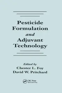 Pesticide Formulation and Adjuvant Technology - Chester L. Foy