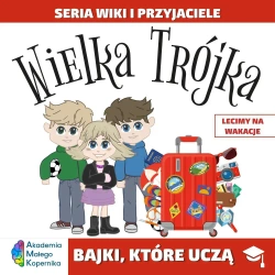 Wiki i przyjaciele. Wielka Trójka. Lecimy na Wakacje - opracowanie zbiorowe