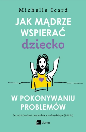 Jak mądrze wspierać dziecko w pokonywaniu... - Michelle Icard
