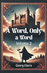 A Word, Only a Word Volume 2 - Ebers Georg