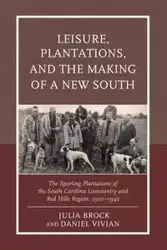 Leisure, Plantations, and the Making of a New South - Brock Julia