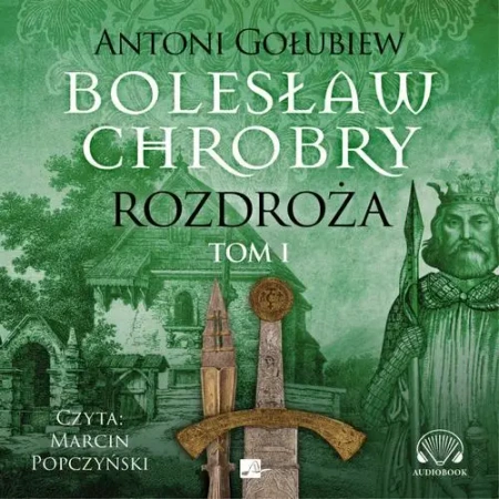 audiobook Bolesław Chrobry. Rozdroża. Tom 1 - Antoni Gołubiew