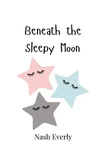 Beneath the Sleepy Moon - Everly Nash