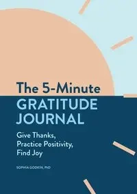 The 5-Minute Gratitude Journal - Sophia Godkin
