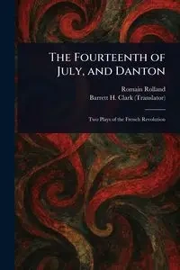 The Fourteenth of July, and Danton - Rolland Romain