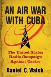 An Air War with Cuba - Daniel C. Walsh