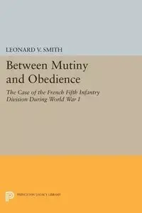 Between Mutiny and Obedience - Leonard V. Smith
