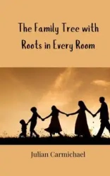 The Family Tree with Roots in Every Room - Julian Carmichael