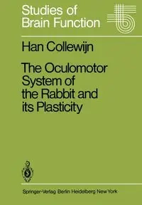 The Oculomotor System of the Rabbit and Its Plasticity - Collewijn H.