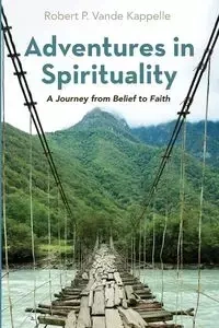 Adventures in Spirituality - Robert P. Vande Kappelle