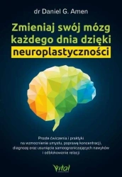 Zmieniaj swój mózg każdego dnia dzięki.. - dr Daniel G. Amen