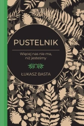 Pustelnik. Więcej nas nie ma, niż jesteśmy - Łukasz Basta