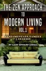 The Zen Approach to Modern Living Vol 1 - Gary Edward Gedall