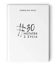 #30 notatek z życia - Karolina Wilk-KINKA