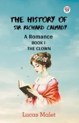 The History Of Sir Richard Calmady A Romance Book I The Clown - Lucas Malet